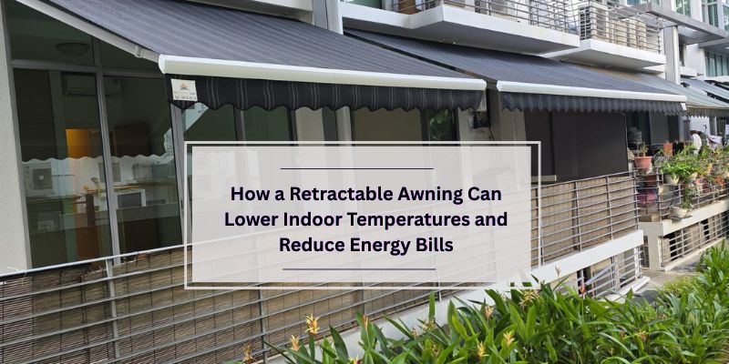 How a Retractable Awning Can Lower Indoor Temperatures and Reduce Energy Bills Retractable Awning Can Lower Indoor Temperatures and Reduce Energy Bills